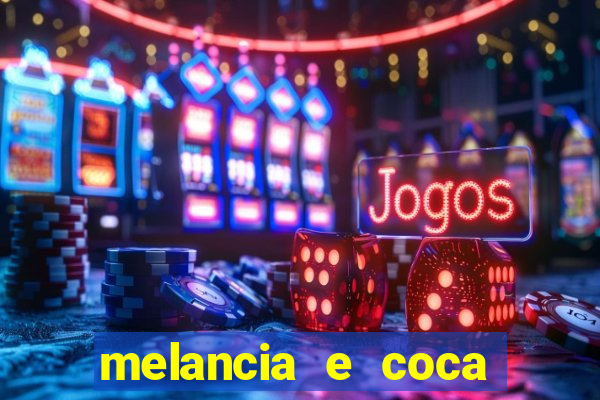 melancia e coca cola faz mal